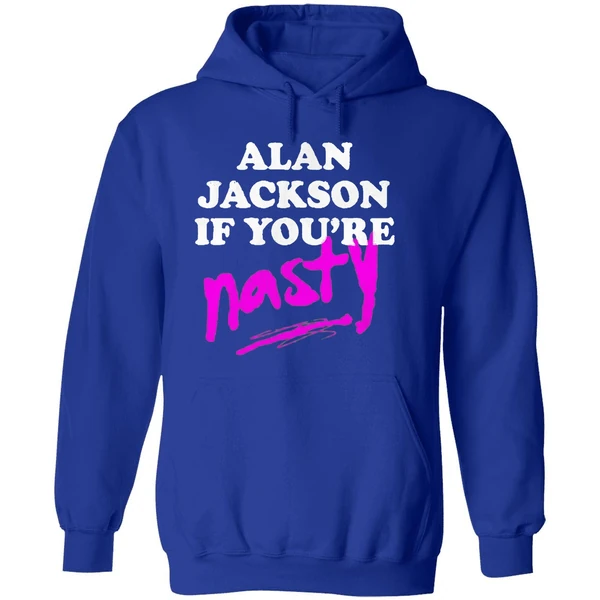 Alan Jackson If Youre Nasty Hoodie - Image 7