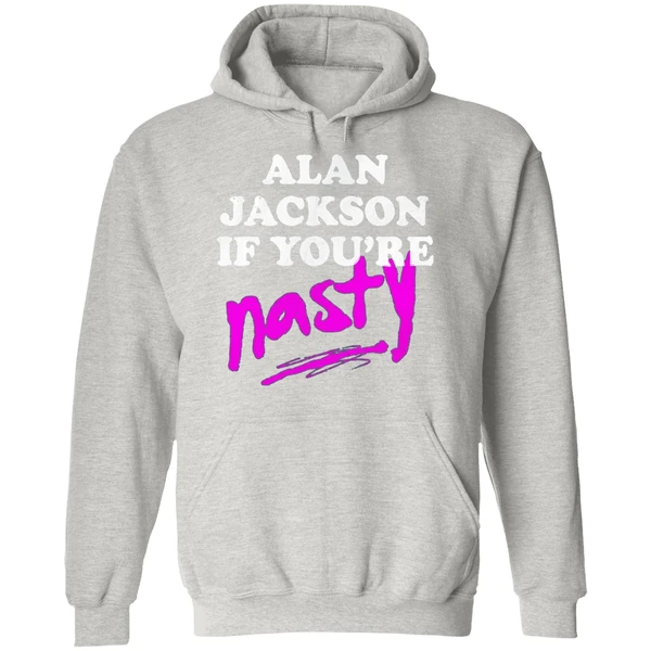 Alan Jackson If Youre Nasty Hoodie - Image 9