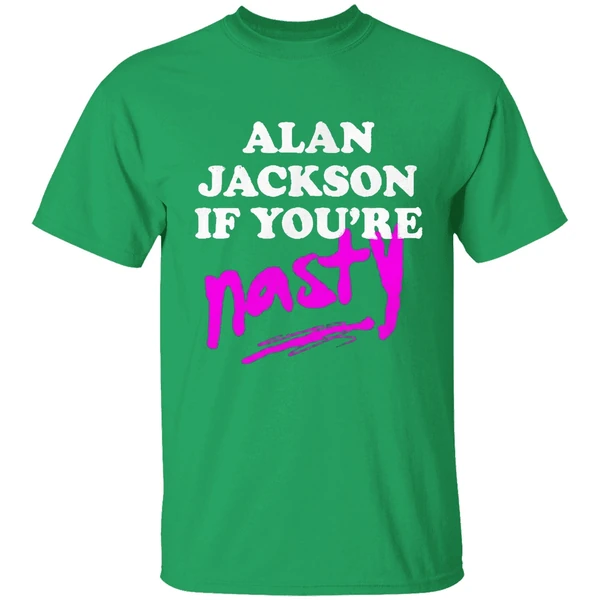 Alan Jackson If Youre Nasty Shirt - Image 2