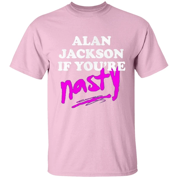 Alan Jackson If Youre Nasty Shirt - Image 3