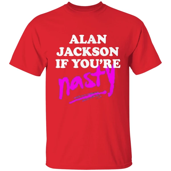 Alan Jackson If Youre Nasty Shirt - Image 7