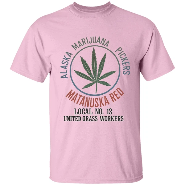 Alaska Marijuana Pickers Matanuska Red Local No 13 United Grass Workers Shirt Alaska Marijuana Pickers Matanuska Red Local No 13 United Grass Workers Shirt