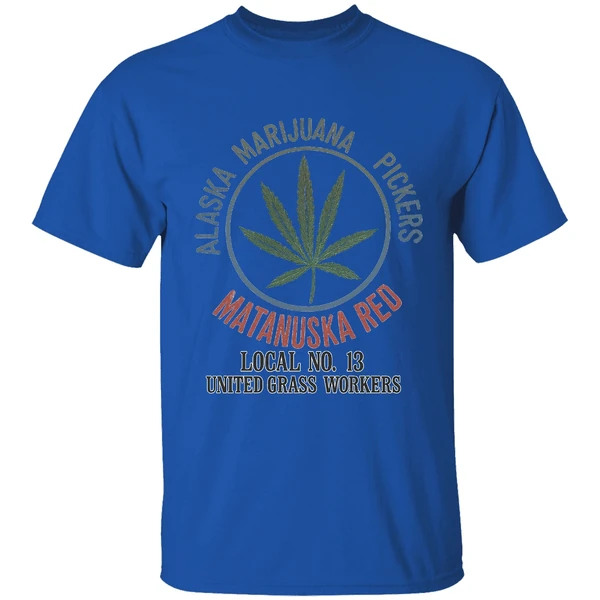 Alaska Marijuana Pickers Matanuska Red Local No 13 United Grass Workers Shirt - Image 7