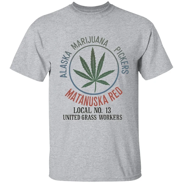 Alaska Marijuana Pickers Matanuska Red Local No 13 United Grass Workers Shirt