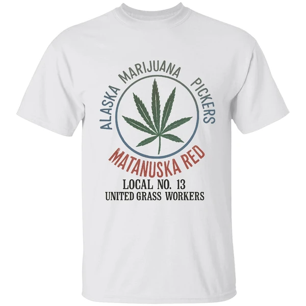 Alaska Marijuana Pickers Matanuska Red Local No 13 United Grass Workers Shirt - Image 9