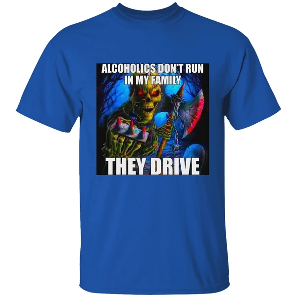 Alcoholics Dont Run In My Family They Drive Shirt - Image 7