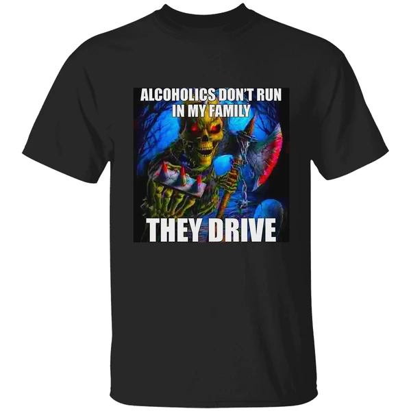 Alcoholics Dont Run In My Family They Drive Shirt - Image 9
