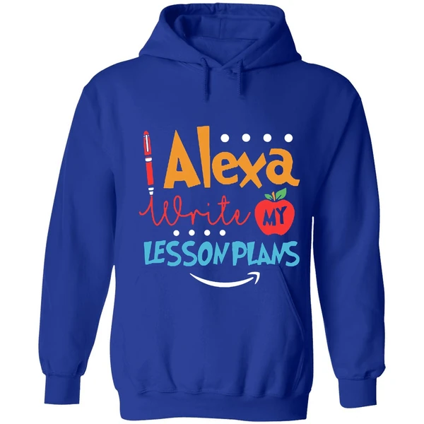 Alexa Write My Lesson Plans Teacher Hoodie