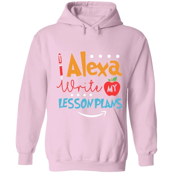 Alexa Write My Lesson Plans Teacher Hoodie - Image 4