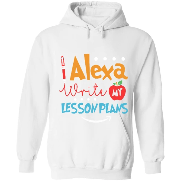Alexa Write My Lesson Plans Teacher Hoodie - Image 6