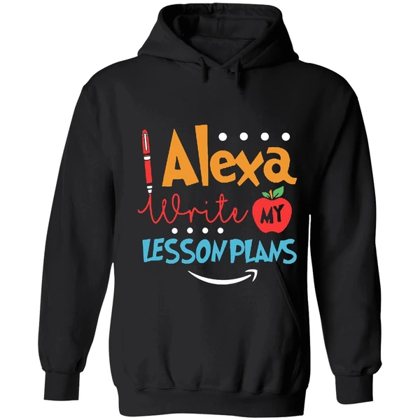 Alexa Write My Lesson Plans Teacher Hoodie - Image 8