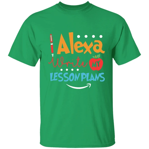 Alexa Write My Lesson Plans Teacher Shirt