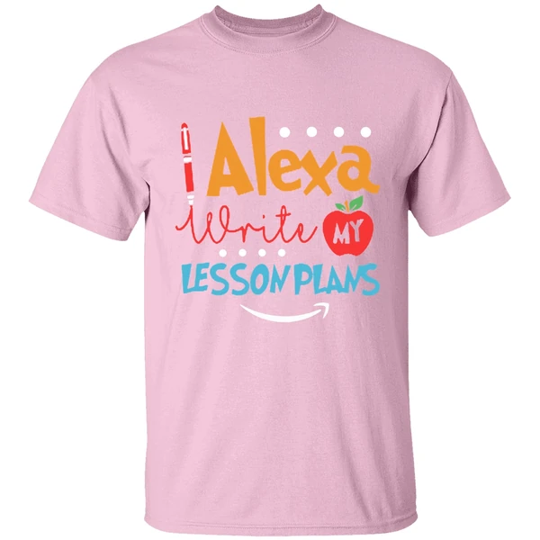 Alexa Write My Lesson Plans Teacher Shirt Alexa Write My Lesson Plans Teacher Shirt
