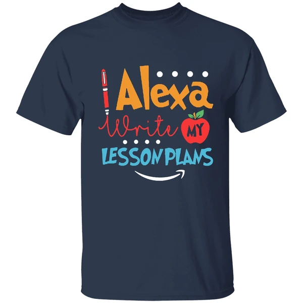 Alexa Write My Lesson Plans Teacher Shirt - Image 4