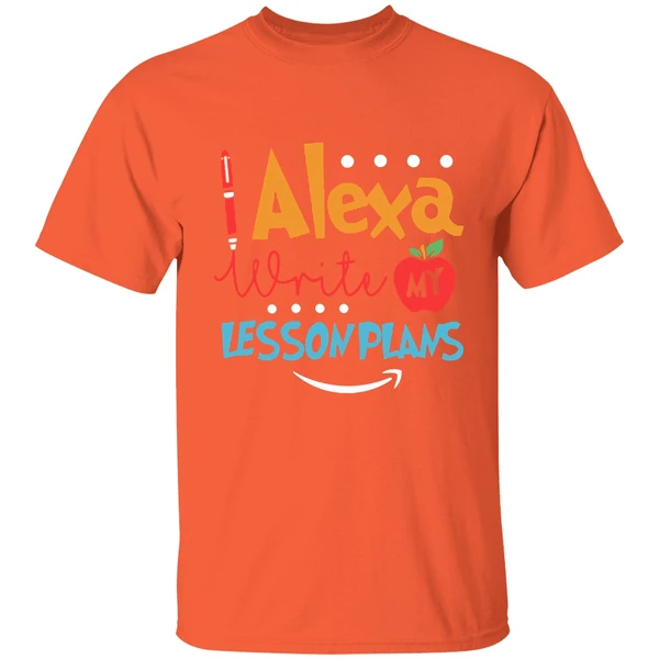 Alexa Write My Lesson Plans Teacher Shirt - Image 5