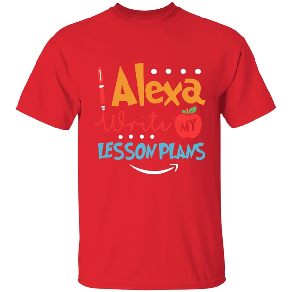 Alexa Write My Lesson Plans Teacher Shirt - Image 6