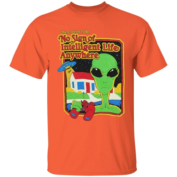 alien there seems to be no sign of intelligent life anywhere shirt orange