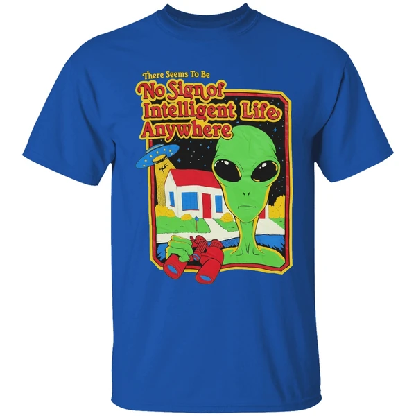 Alien There Seems To Be No Sign Of Intelligent Life Anywhere Shirt - Image 8