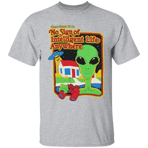 Alien There Seems To Be No Sign Of Intelligent Life Anywhere Shirt - Image 9