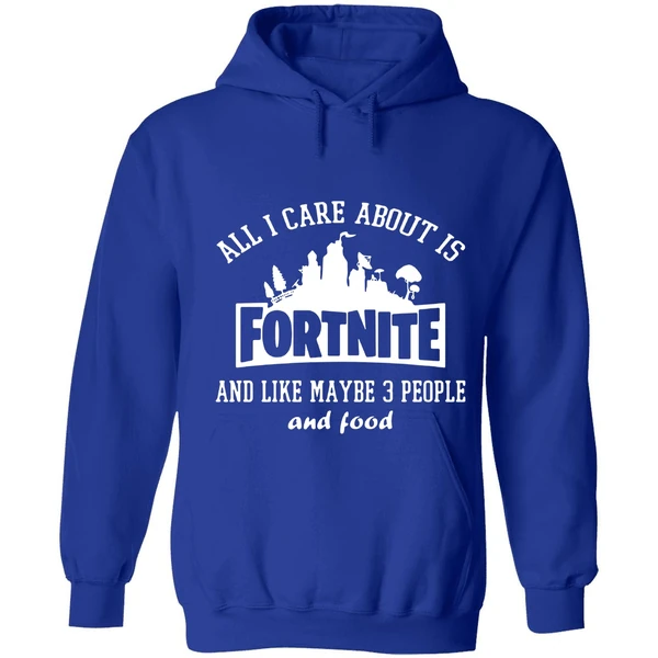All I Care About Fortnite Like May 3 People Hoodie