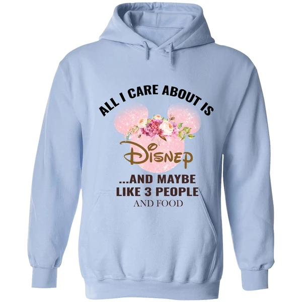 All I Care About Is Disney And Maybe Like 3 People And Food Hoodie - Image 3