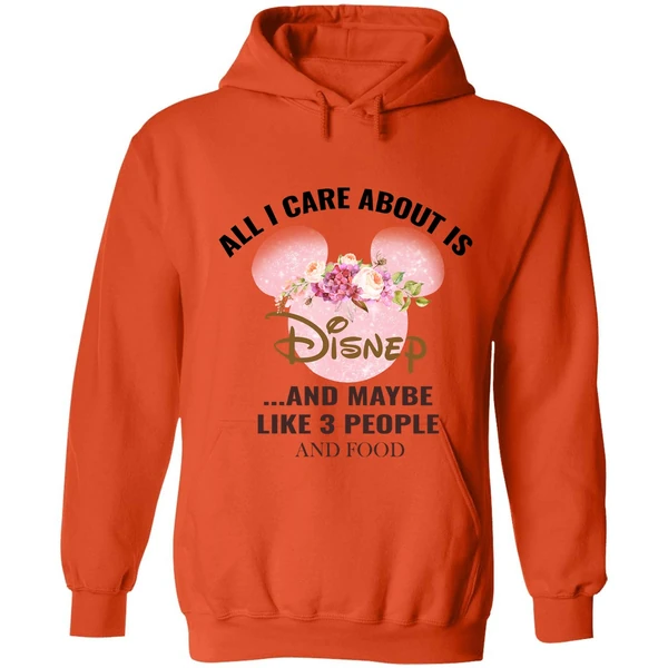All I Care About Is Disney And Maybe Like 3 People And Food Hoodie - Image 5