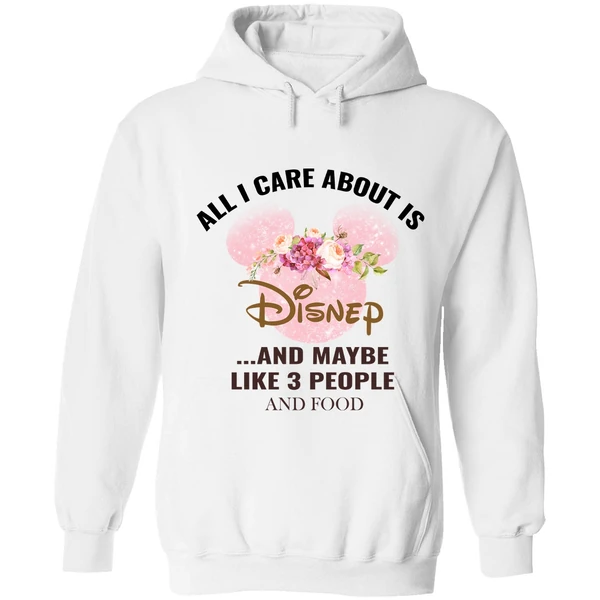 All I Care About Is Disney And Maybe Like 3 People And Food Hoodie - Image 6