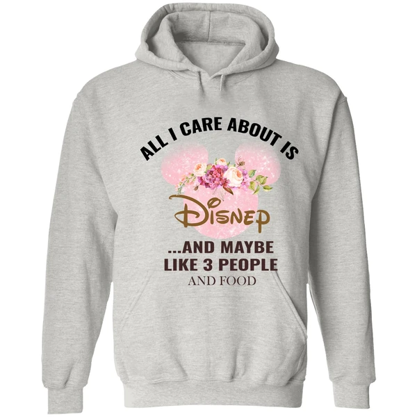 All I Care About Is Disney And Maybe Like 3 People And Food Hoodie - Image 7