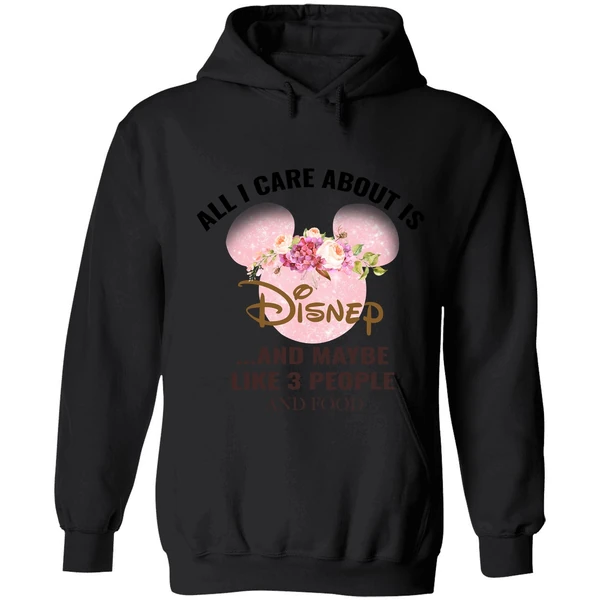 All I Care About Is Disney And Maybe Like 3 People And Food Hoodie - Image 8