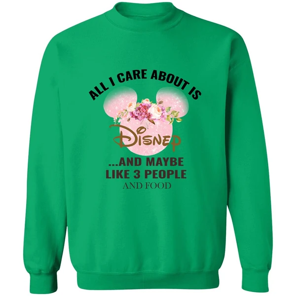 All I Care About Is Disney And Maybe Like 3 People And Food Sweatshirt - Image 2