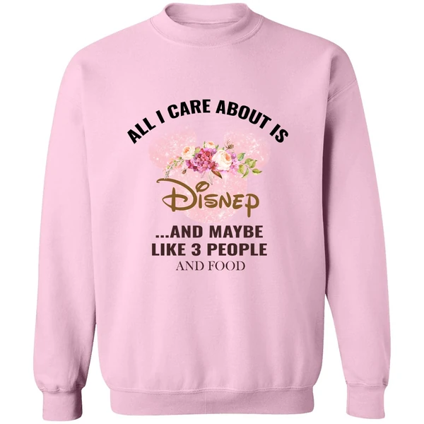 All I Care About Is Disney And Maybe Like 3 People And Food Sweatshirt - Image 4