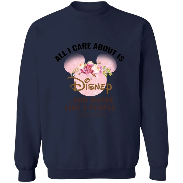 All I Care About Is Disney And Maybe Like 3 People And Food Sweatshirt - Image 5