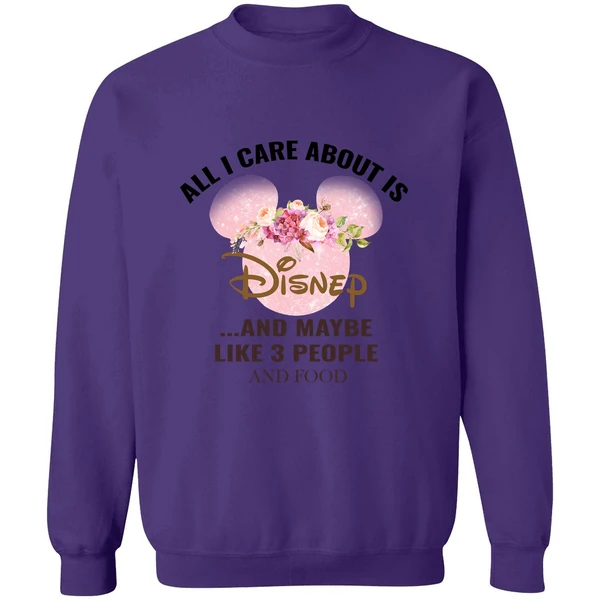 All I Care About Is Disney And Maybe Like 3 People And Food Sweatshirt - Image 6
