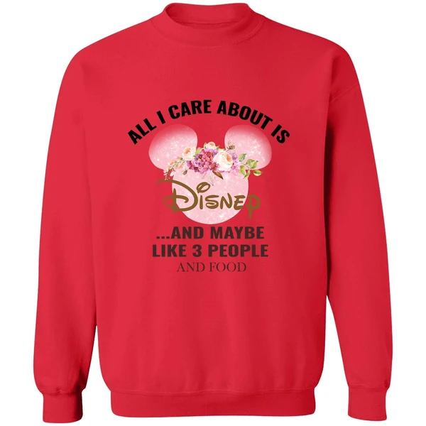 All I Care About Is Disney And Maybe Like 3 People And Food Sweatshirt - Image 7