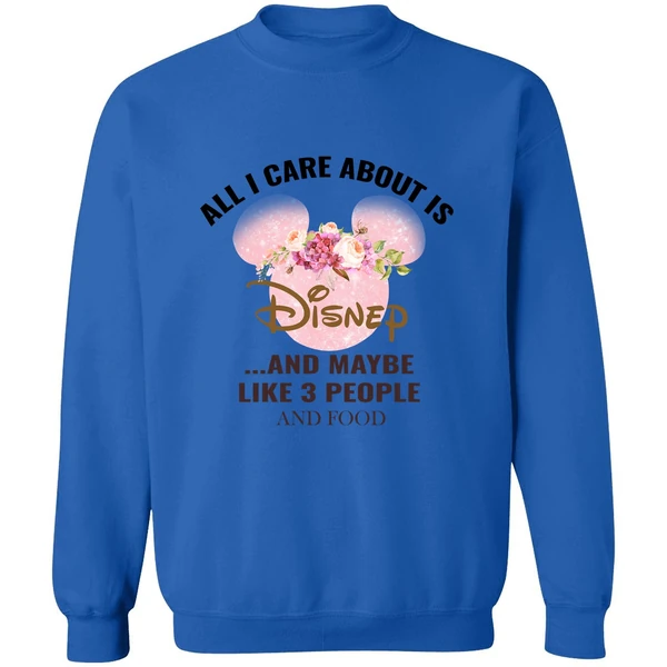 All I Care About Is Disney And Maybe Like 3 People And Food Sweatshirt - Image 8