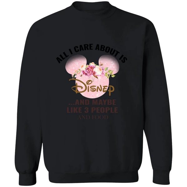 All I Care About Is Disney And Maybe Like 3 People And Food Sweatshirt - Image 9