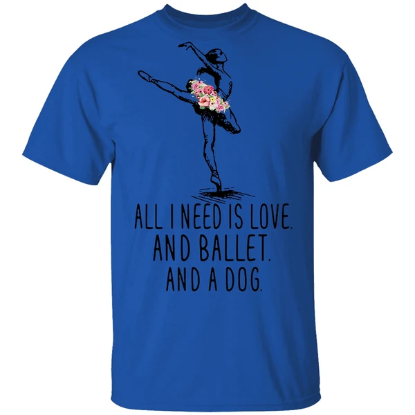 All I Need Is Love And Ballet And A Dog Shirt - Image 7