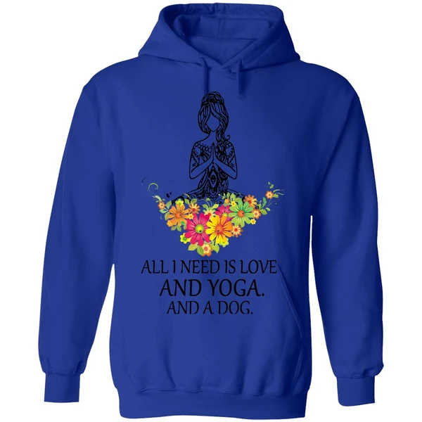 All I Need Is Love And Yoga And A Dog Hoodie
