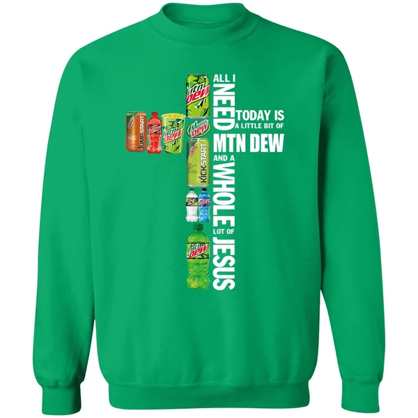 All I Need Today A Little Bit Of Mtn Dew And A Whole Lot Of Jesus Sweatshirt - Image 2