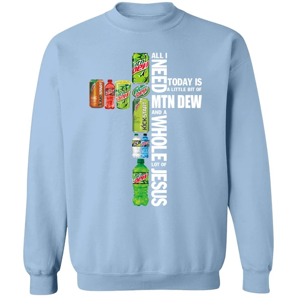 All I Need Today A Little Bit Of Mtn Dew And A Whole Lot Of Jesus Sweatshirt - Image 3