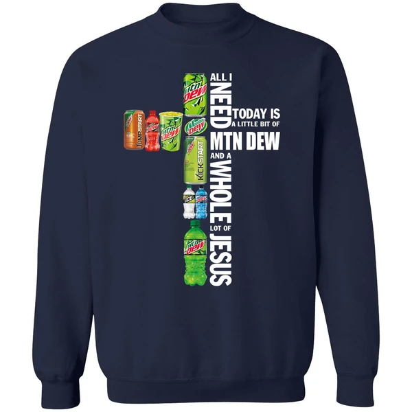All I Need Today A Little Bit Of Mtn Dew And A Whole Lot Of Jesus Sweatshirt - Image 5