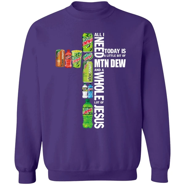 All I Need Today A Little Bit Of Mtn Dew And A Whole Lot Of Jesus Sweatshirt - Image 6