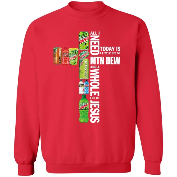 All I Need Today A Little Bit Of Mtn Dew And A Whole Lot Of Jesus Sweatshirt - Image 7