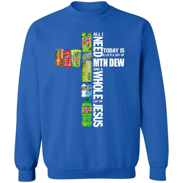 All I Need Today A Little Bit Of Mtn Dew And A Whole Lot Of Jesus Sweatshirt - Image 8