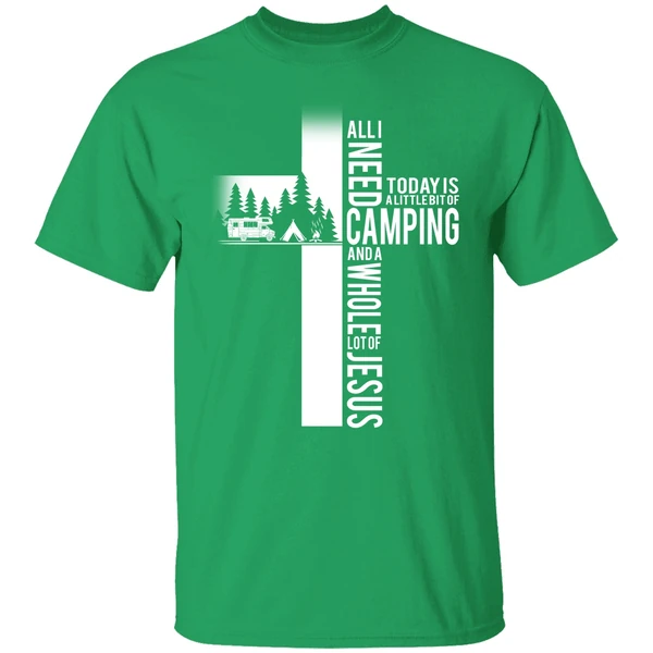 All I Need Today Is A Little Bit Of Camping And A Whole Lot Of Jesus Shirt