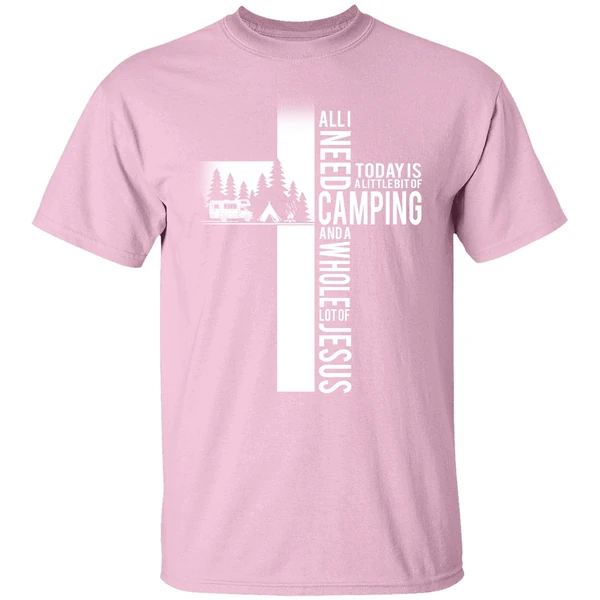 All I Need Today Is A Little Bit Of Camping And A Whole Lot Of Jesus Shirt All I Need Today Is A Little Bit Of Camping And A Whole Lot Of Jesus Shirt