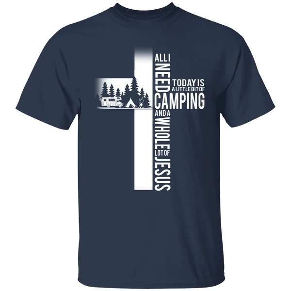 All I Need Today Is A Little Bit Of Camping And A Whole Lot Of Jesus Shirt - Image 4