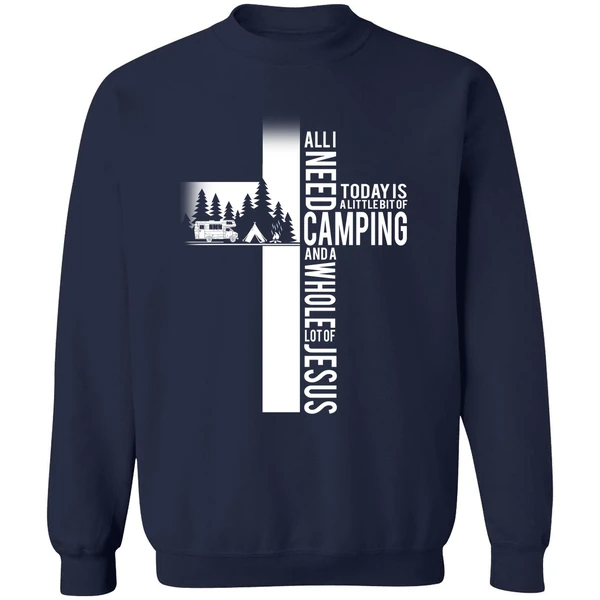 All I Need Today Is A Little Bit Of Camping And A Whole Lot Of Jesus Sweatshirt - Image 5