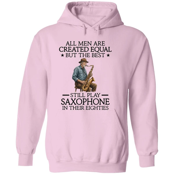 All Men Are Created Equal But The Best Still Play Saxophone In Their Eighties Hoodie - Image 5