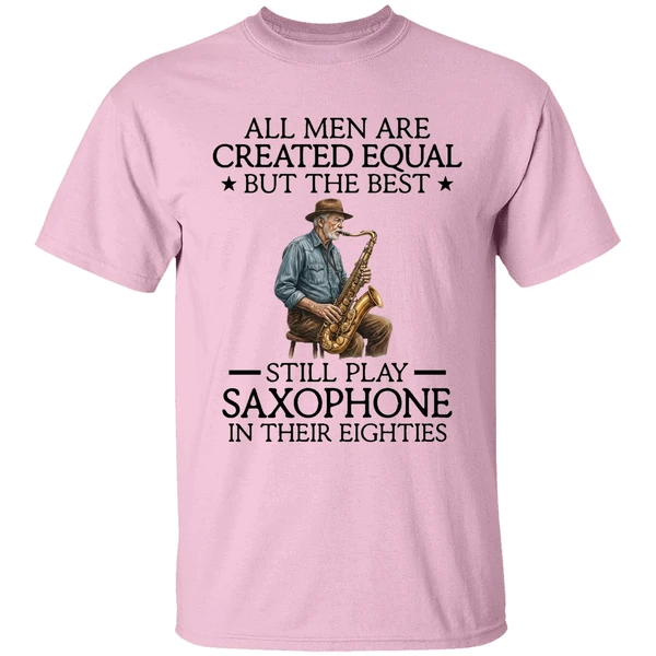 All Men Are Created Equal But The Best Still Play Saxophone In Their Eighties Shirt - Image 2